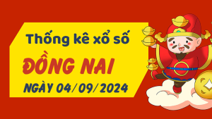 Thống kê phân tích XSDN Thứ 4 ngày 04/09/2024 - Thống kê giải đặc biệt phân tích cầu lô tô xổ số Đồng Nai 04/09/2024