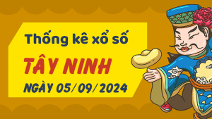 Thống kê phân tích XSTN Thứ 5 ngày 05/09/2024 - Thống kê giải đặc biệt phân tích cầu lô tô xổ số Tây Ninh 05/09/2024