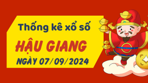 Thống kê phân tích XSHG Thứ 7 ngày 07/09/2024 - Thống kê giải đặc biệt phân tích cầu lô tô xổ số Hậu Giang 07/09/2024