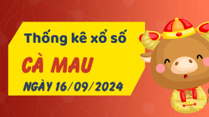 Thống kê phân tích XSCM Thứ 2 ngày 16/09/2024 - Thống kê giải đặc biệt phân tích cầu lô tô xổ số Cà Mau 16/09/2024