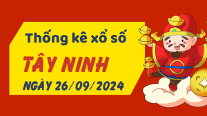 Thống kê phân tích XSTN Thứ 5 ngày 26/09/2024 - Thống kê giải đặc biệt phân tích cầu lô tô xổ số Tây Ninh 26/09/2024