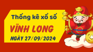 Thống kê phân tích XSVL Thứ 6 ngày 27/09/2024 - Thống kê giải đặc biệt phân tích cầu lô tô xổ số Vĩnh Long 27/09/2024