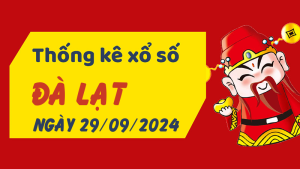 Thống kê phân tích XSLD Chủ Nhật ngày 29/09/2024 - Thống kê giải đặc biệt phân tích cầu lô tô xổ số Đà Lạt 29/09/2024