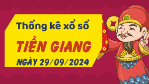 Thống kê phân tích XSTG Chủ Nhật ngày 29/09/2024 - Thống kê giải đặc biệt phân tích cầu lô tô xổ số Tiền Giang 29/09/2024