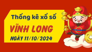 Thống kê phân tích XSVL Thứ 6 ngày 11/10/2024 - Thống kê giải đặc biệt phân tích cầu lô tô xổ số Vĩnh Long 11/10/2024