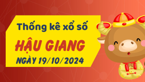 Thống kê phân tích XSHG Thứ 7 ngày 19/10/2024 - Thống kê giải đặc biệt phân tích cầu lô tô xổ số Hậu Giang 19/10/2024