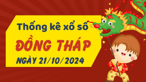 Thống kê phân tích XSDT Thứ 2 ngày 21/10/2024 - Thống kê giải đặc biệt phân tích cầu lô tô xổ số Đồng Tháp 21/10/2024