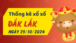 Thống kê phân tích XSDLK Thứ 3 ngày 29/10/2024 - Thống kê giải đặc biệt phân tích cầu lô tô xổ số Đắk Lắk 29/10/2024