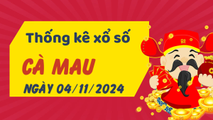 Thống kê phân tích XSCM Thứ 2 ngày 04/11/2024 - Thống kê giải đặc biệt phân tích cầu lô tô xổ số Cà Mau 04/11/2024