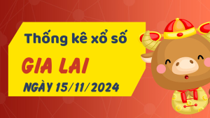 Thống kê phân tích XSGL Thứ 6 ngày 15/11/2024 - Thống kê giải đặc biệt phân tích cầu lô tô xổ số Gia Lai 15/11/2024