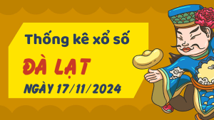 Thống kê phân tích XSLD Chủ Nhật ngày 17/11/2024 - Thống kê giải đặc biệt phân tích cầu lô tô xổ số Đà Lạt 17/11/2024