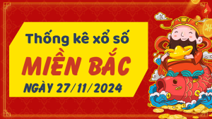 Thống kê phân tích XSMB Thứ 4 ngày 27/11/2024 - Thống kê giải đặc biệt phân tích cầu lô tô xổ số Miền Bắc 27/11/2024