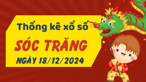 Thống kê phân tích XSST Thứ 4 ngày 18/12/2024 - Thống kê giải đặc biệt phân tích cầu lô tô xổ số Sóc Trăng 18/12/2024