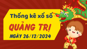 Thống kê phân tích XSQT Thứ 5 ngày 26/12/2024 - Thống kê giải đặc biệt phân tích cầu lô tô xổ số Quảng Trị 26/12/2024