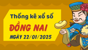 Thống kê phân tích XSDN Thứ 4 ngày 22/01/2025 - Thống kê giải đặc biệt phân tích cầu lô tô xổ số Đồng Nai 22/01/2025